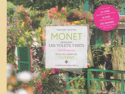 Monet, derrière les volets verts : édition spéciale : dans les jardins de Giverny