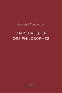 Dans l'atelier des philosophes