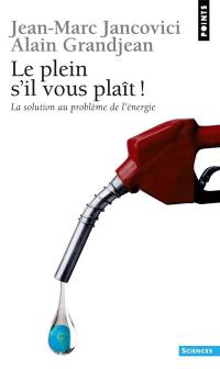 Le plein, s'il vous plaît ! : la solution au problème de l'énergie