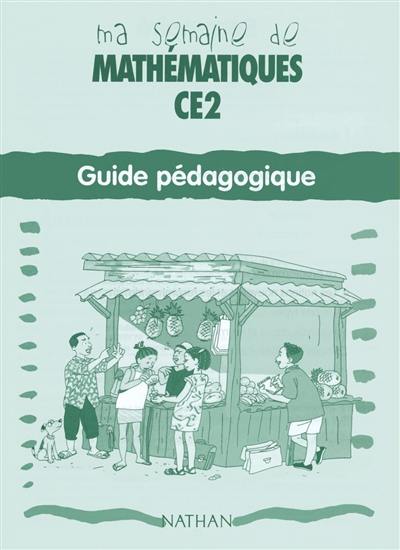 Ma semaine de mathématiques, CE2 : guide pédagogique