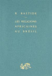 Les religions africaines au Brésil : contribution à une sociologie des interpénétrations de civilisations