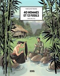 40 hommes et 12 fusils : Indochine 1954