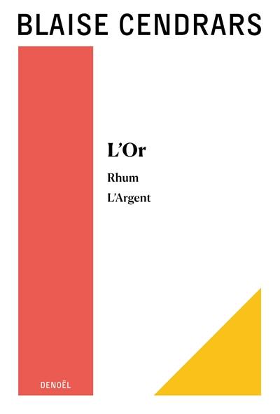 Tout autour d'aujourd'hui : oeuvres complètes. Vol. 2. L'or : la merveilleuse aventure du général Johann August Suter. Rhum : la vie secrète de Jean Galmot. L'argent : histoire mirobolante de Jim Fisk