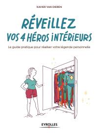 Réveillez vos 4 héros intérieurs : le guide pratique pour réaliser votre légende personnelle