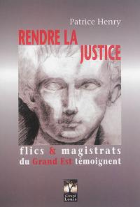 Rendre la justice : des flics et des magistrats du Grand Est témoignent