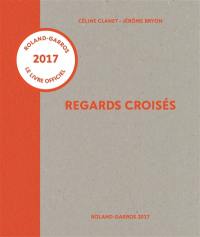 Regards croisés : Roland-Garros 2017