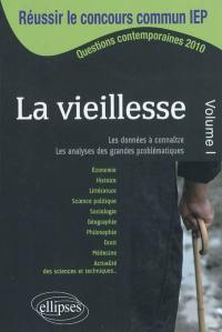 La vieillesse. Vol. 1. Les données à connaître et maîtriser pour analyser et argumenter sur les grandes problématiques : questions contemporaines 2010