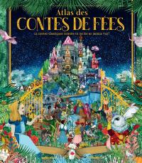 Atlas des contes de fées : 12 contes classiques comme tu ne les as jamais vus !