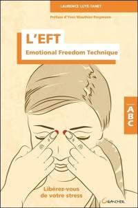 L'EFT : Emotional freedom technique : libérez-vous de votre stress