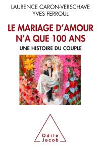 Le mariage d'amour n'a que 100 ans : une histoire du couple