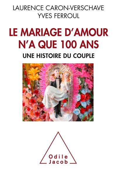 Le mariage d'amour n'a que 100 ans : une histoire du couple