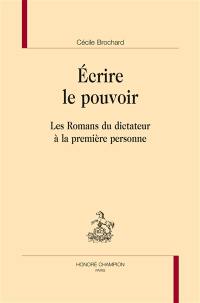 Ecrire le pouvoir : les romans du dictateur à la première personne