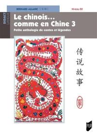 Le chinois... comme en Chine. Vol. 3. Petite anthologie de contes et légendes : niveau B2