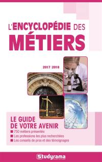 L'encyclopédie des métiers : le guide de votre avenir : 2017-2018