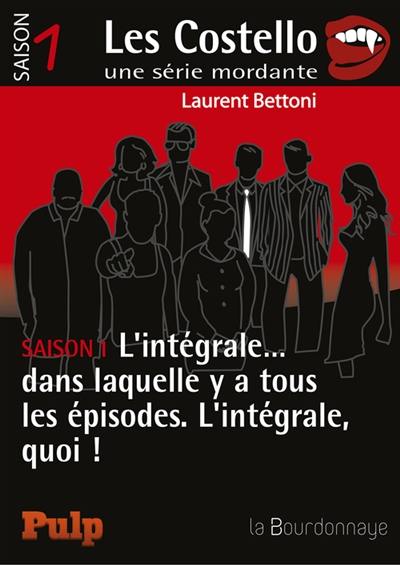 Les Costello : une série mordante. Saison 1, l'intégrale... : dans laquelle y a tous les épisodes, l'intégrale, quoi !