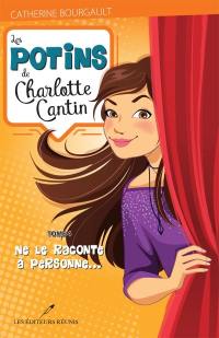 Les potins de Charlotte Cantin. Vol. 4. Ne le raconte à personne...