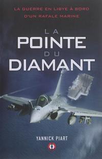 La pointe du diamant : la guerre en Libye à bord d'un Rafale Marine