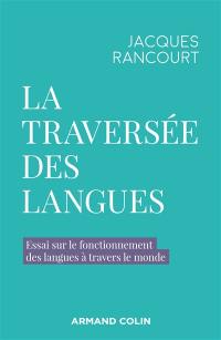 La traversée des langues : essai sur le fonctionnement des langues à travers le monde