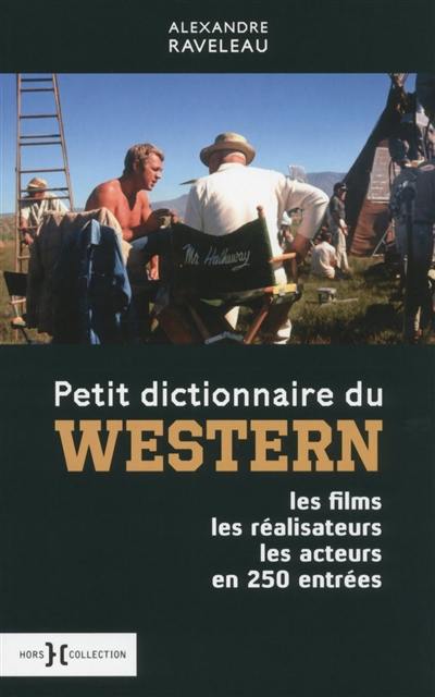 Petit dictionnaire du western : les films, les réalisateurs, les acteurs en 250 entrées