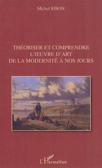 Théoriser et comprendre l'oeuvre d'art de la modernité à nos jours