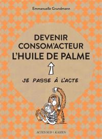 Devenir consom'acteur : l'huile de palme