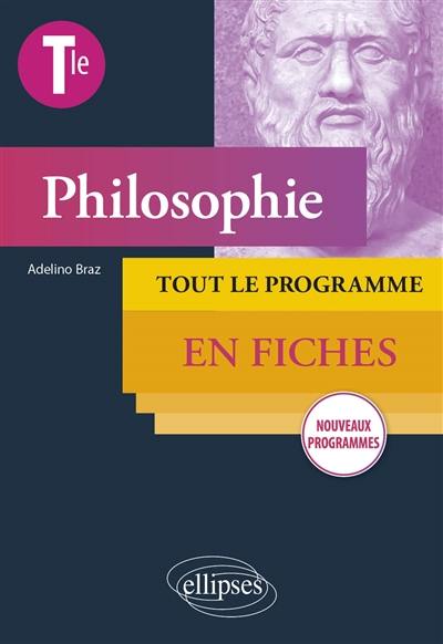 Philosophie terminale : tout le programme en fiches : nouveaux programmes