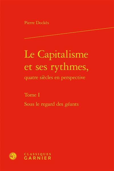 Le capitalisme et ses rythmes, quatre siècles en perspective. Vol. 1. Sous le regard des géants