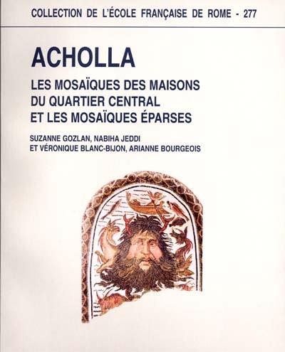 Recherches archéologiques franco-tunisiennes à Acholla : les mosaïques des maisons du quartier central et les mosaïques éparses Recherches archéologiques franco-tunisiennes à Acholla : les mosaïques des maisons du quartier central et les mosaïques éparses