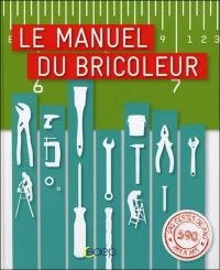 Le manuel du bricoleur : électricité, menuiserie, lambris et parquets, maçonnerie, carrelage, plomberie...