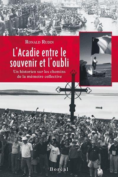 L'Acadie entre le souvenir et l'oubli : historien sur les chemins de la mémoire collective