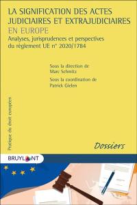 La signification des actes judiciaires et extrajudiciaires en Europe : analyses, jurisprudences et perspectives du règlement UE n° 2020/1784