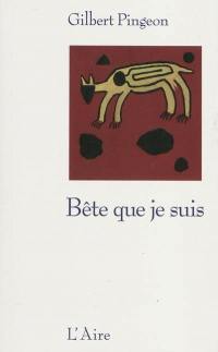 Bête que je suis : récit