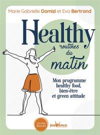 Healthy routines du matin : mon programme healthy food, bien-être et green attitude