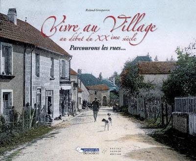 Vivre au village au début du XXe siècle : parcourons les rues...