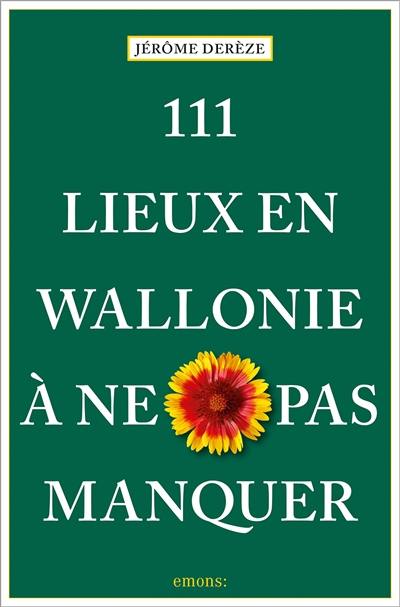 111 lieux en Wallonie à ne pas manquer