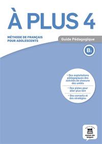 A plus 4 : méthode de français pour adolescents, B1 : guide pédagogique