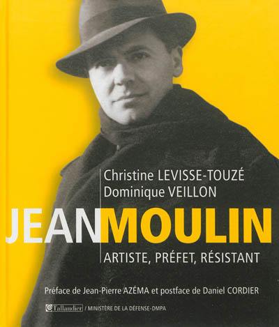 Jean Moulin : artiste, préfet, résistant, 1899-1943