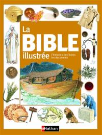 La Bible illustrée : l'histoire, les textes, les documents