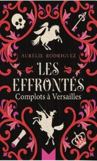 Les effrontés : complots à Versailles