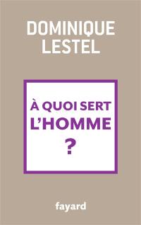 A quoi sert l'homme ?