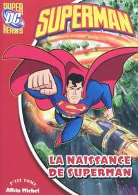 Superman. Vol. 1. La naissance de Superman