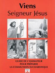 Viens, seigneur Jésus : guide de l'animateur pour préparer la communion eucharistique