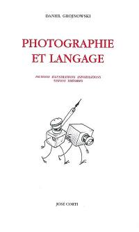 Photographie et langage : fictions, illustrations, informations, visions, théories