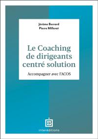 Le coaching de dirigeants orienté solution : accompagner avec l'ACOS