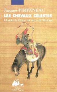 Les chevaux célestes : l'histoire du Chinois qui découvrit l'Occident