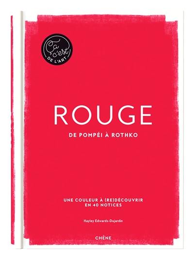 Rouge : de Pompéi à Rothko : une couleur à (re)découvrir en 40 notices