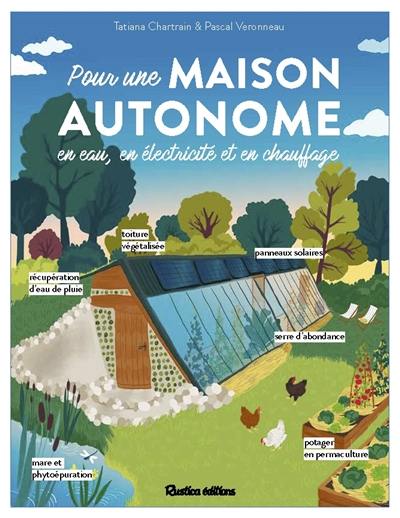 Pour une maison autonome : en eau, en électricité et en chauffage