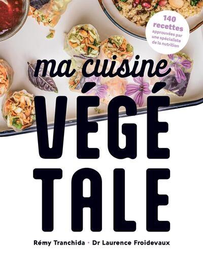 Ma cuisine végétale : 140 recettes approuvées par une spécialiste de la nutrition