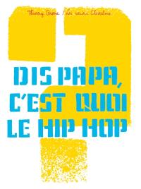 Dis papa, c'est quoi le hip hop ?