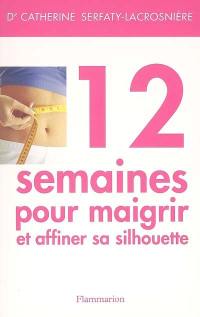 12 semaines pour maigrir et affiner sa silhouette